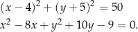 (x − 4)2 + (y + 5)2 = 5 0 2 2 x − 8x + y + 1 0y− 9 = 0. 