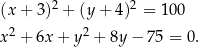  2 2 (x + 3) + (y + 4) = 1 00 x2 + 6x + y 2 + 8y − 75 = 0. 