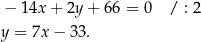  − 14x + 2y + 6 6 = 0 / : 2 y = 7x− 33. 