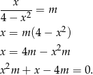  x -----2-= m 4− x x = m (4− x2) 2 x = 4m − x m x2m + x − 4m = 0. 