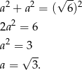  √ -- a2 + a2 = ( 6)2 2 2a = 6 a2 = 3 √ -- a = 3. 