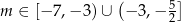 m ∈ [− 7,− 3)∪ (− 3,− 5 ] 2 