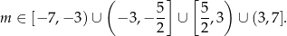  ( 5] [ 5 ) m ∈ [−7 ,−3 )∪ − 3,− -- ∪ -,3 ∪ (3,7 ]. 2 2 