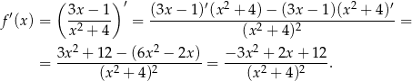  ( )′ ′ 2 2 ′ ′ 3x-−-1- (3x-−--1)(x--+-4-)−-(3x-−-1-)(x-+--4) f (x) = x2 + 4 = (x 2 + 4 )2 = 2 2 2 = 3x--+--12−--(6x-−--2x) = −-3x-+--2x-+-12-. (x2 + 4)2 (x2 + 4)2 