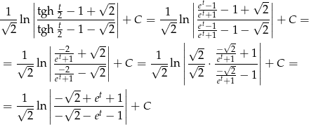  || t √ -|| ||et−1 √ -|| √1--ln |tgh-2-−-1-+-√-2| + C = √1--ln |et+1-−-1-+-√-2| + C = 2 ||tgh t − 1 − 2|| 2 ||et−1 − 1 − 2|| | 2 √ --| | et+1 √ - | | −-2-+ 2 | ||√ -- −--2+ 1|| = √1--ln||-et+1---√---||+ C = √1--ln|√-2-⋅ et+√-1----|+ C = 2 | −et+21-− 2 | 2 || 2 −t-2− 1|| | √ -- | e+ 1 1 ||− 2 + et + 1|| = √---ln||--√------t----||+ C 2 − 2 − e − 1 