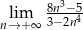  8n3−5 nl→im+∞ 3−2n4 