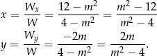  2 2 x = Wx--= 12-−-m-- = m---−-12 W 4 − m 2 m 2 − 4 Wy − 2m 2m y = ----= ------2 = --2----. W 4− m m − 4 