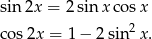 sin 2x = 2sin xcos x cos2x = 1 − 2sin2 x. 
