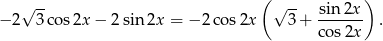  ( ) √ -- √ -- sin-2x- − 2 3co s2x − 2 sin 2x = −2 cos 2x 3 + co s2x . 