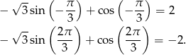  √ -- ( π ) ( π ) − 3sin − -- + cos − -- = 2 √ -- ( 3) ( 3) − 3sin 2-π + cos 2π- = −2 . 3 3 