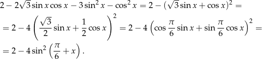 √ -- 2 2 √ -- 2 2− 2 3sin xcos x − 3sin x− cos x = 2− ( 3sin x+ cosx ) = ( √ -- ) 2 ( ) = 2− 4 --3-sinx + 1co sx = 2 − 4 cos π-sin x+ sin π- cosx 2 = 2 2 6 6 ( ) = 2− 4sin2 π-+ x . 6 