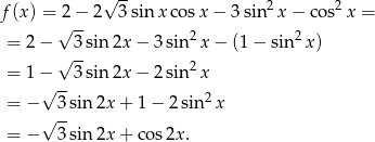  √ -- f (x) = 2 − 2 3 sin x cosx − 3 sin2x − cos2 x = √ -- = 2− 3 sin2x − 3sin2x − (1 − sin2 x) √ -- 2 = 1− 3 sin2x − 2sin x = −√ 3-sin2x + 1− 2 sin2x √ -- = − 3 sin2x + cos2x . 