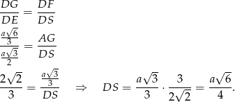 DG-- = DF-- DE√ - DS a--6 -3√-- = AG-- a--3 DS 2√ -- √ - √ -- √ -- 2 2 a3-3 a 3 3 a 6 --3--= DS-- ⇒ DS = -3---⋅-√---= --4--. 2 2 