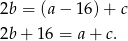 2b = (a− 16)+ c 2b + 16 = a+ c. 