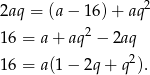 2aq = (a − 16) + aq2 2 16 = a + aq − 2aq 16 = a(1 − 2q + q2). 