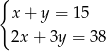 { x + y = 15 2x + 3y = 38 