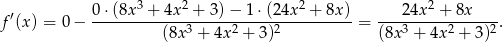  3 2 2 2 f′(x) = 0 − 0-⋅(8x--+-4x--+-3)-−-1-⋅(24x--+-8x-)= ---2-4x-+--8x----. (8x3 + 4x2 + 3)2 (8x 3 + 4x 2 + 3 )2 