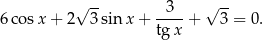  √ -- 3 √ -- 6co sx + 2 3 sin x + ---- + 3 = 0 . tg x 