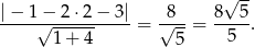  √ -- |− 1− 2⋅2 − 3 | 8 8 5 -----√-----------= √---= ----. 1+ 4 5 5 