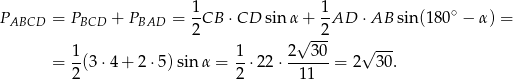  1 1 PABCD = PBCD + PBAD = -CB ⋅CD sin α + --AD ⋅AB sin (180∘ − α) = 2 √ -2- 1- 1- 2--30- √ --- = 2 (3⋅4 + 2 ⋅5) sin α = 2 ⋅ 22⋅ 11 = 2 30. 