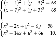 ( 2 2 |{ (x − 1) + (y − 3 ) = 68 (x − 7)2 + (y + 3 )2 = 68 |( { x 2 − 2x + y2 − 6y = 58 2 2 x − 14x + y + 6y = 10. 