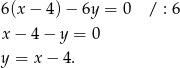 6(x − 4)− 6y = 0 / : 6 x− 4− y = 0 y = x − 4. 