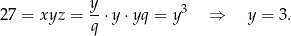  y- 3 27 = xyz = q ⋅y ⋅yq = y ⇒ y = 3. 