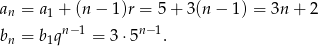 an = a1 + (n − 1)r = 5+ 3(n − 1) = 3n + 2 bn = b1qn−1 = 3 ⋅5n− 1. 