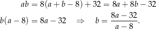  ab = 8(a + b − 8) + 32 = 8a+ 8b− 32 b(a − 8) = 8a − 32 ⇒ b = 8a-−-32-. a − 8 