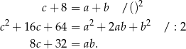  c+ 8 = a + b / ()2 2 2 2 c + 16c+ 64 = a + 2ab + b / : 2 8c+ 32 = ab. 