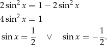 2sin2x = 1− 2sin2 x 2 4sin x = 1 1 1 sinx = -- ∨ sin x = − --. 2 2 