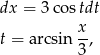 dx = 3co stdt x t = arcsin -, 3 