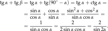 tg α + tgβ = tgα + tg(9 0∘ − α) = tgα + ctg α = sin-α co-sα sin2α-+-cos2-α- = cos α + sin α = sinα cos α = 1 2 2 = ---------- = ------------= ------. sin αcos α 2sin αco sα sin 2α 