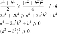  4 4 2 2 2 a-+-b--≥ (a--+-b-)- / ⋅4 2 4 2a 4 + 2b 4 ≥ a4 + 2a 2b2 + b4 a4 − 2a2b2 + b4 ≥ 0 2 2 2 (a − b ) ≥ 0. 