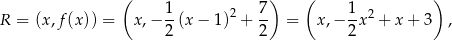  ( 1 7 ) ( 1 ) R = (x,f(x)) = x,− -(x − 1 )2 + -- = x ,− -x2 + x + 3 , 2 2 2 