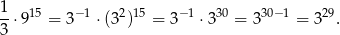 1 --⋅915 = 3− 1 ⋅(32)15 = 3− 1 ⋅330 = 3 30− 1 = 329. 3 