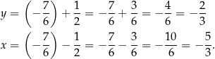  ( ) y = − 7- + 1-= − 7-+ 3-= − 4-= − 2- 6 2 6 6 6 3 ( 7 ) 1 7 3 10 5 x = − -- − --= − --− --= − ---= − -. 6 2 6 6 6 3 