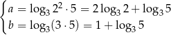 { a = lo g 22 ⋅5 = 2 lo g 2 + log 5 3 3 3 b = lo g3(3⋅ 5) = 1+ lo g35 