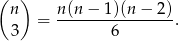 (n ) n (n− 1)(n − 2) = ----------------. 3 6 