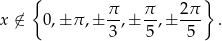  { } x ⁄∈ 0,± π,± π-,± π-,± 2-π . 3 5 5 