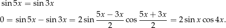  sin 5x = sin 3x 0 = sin 5x − sin 3x = 2 sin 5x-−--3x cos 5x-+-3x = 2 sinx cos 4x. 2 2 