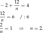  12 − 2+ ---= 4 n 12-= 6 / : 6 n 2 n-= 1 ⇒ n = 2 . 