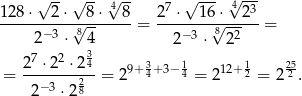  √ --√ -- √4-- 7 √ --- 4√ -3- 1-28⋅---2⋅√-8-⋅--8 = 2-⋅---16√⋅---2- = 2− 3 ⋅ 84 2− 3 ⋅ 822 7 2 3 = 2-⋅2--⋅24-= 29+34+ 3−14 = 2 12+ 12 = 2 252 . 2−3 ⋅228 