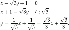  √ -- x− 3y+ 1 = 0 √ -- √ -- x+ 1 = 3y / : √3-- √ -- 1 1 3 3 y = √---x+ √---= ---x + ----. 3 3 3 3 