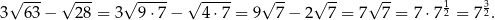  √ --- √ --- √ ---- √ ---- √ -- √ -- √ -- 1 3 3 63 − 28 = 3 9⋅ 7− 4⋅7 = 9 7− 2 7 = 7 7 = 7⋅ 72 = 72. 