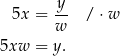  y 5x = -- / ⋅ w w 5xw = y. 