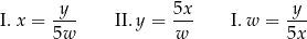 I. x =-y- II. y = 5x I. w = y-- 5w w 5x 