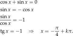 cosx + sin x = 0 sin x = − cos x sin-x- cosx = − 1 π tgx = − 1 ⇒ x = − -4 + kπ . 