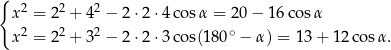 { x2 = 22 + 42 − 2⋅2 ⋅4 cosα = 20− 16 cosα 2 2 2 ∘ x = 2 + 3 − 2⋅2 ⋅3 cos(180 − α) = 13+ 12co sα. 