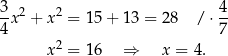 3- 2 2 4- 4 x + x = 15 + 13 = 28 / ⋅7 2 x = 16 ⇒ x = 4. 